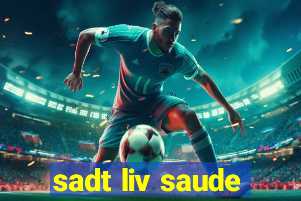 sadt liv saude